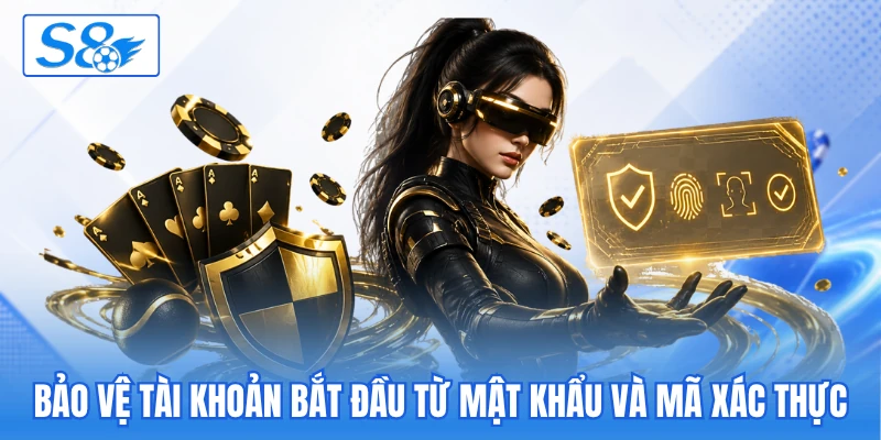 Bảo vệ tài khoản bắt đầu từ mật khẩu và mã xác thực Bảo vệ tài khoản bắt đầu từ mật khẩu và mã xác thực
