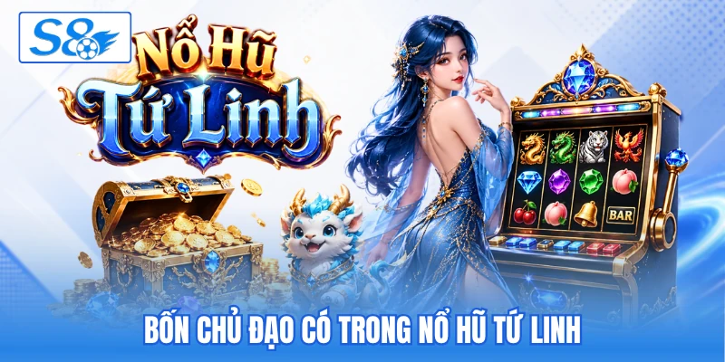 Bốn chủ đạo có trong nổ hũ tứ linh Bốn chủ đạo có trong nổ hũ tứ linh
