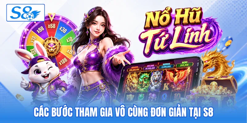 Các bước tham gia vô cùng đơn giản tại S8 Các bước tham gia vô cùng đơn giản tại S8