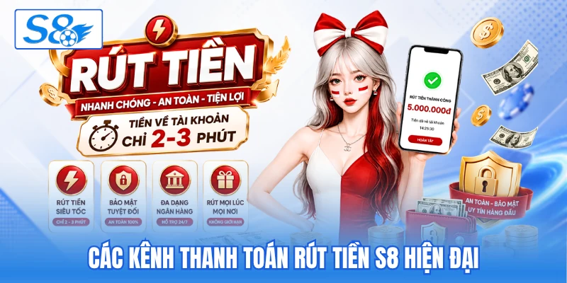 Các kênh thanh toán rút tiền S8 hiện đại Các kênh thanh toán rút tiền S8 hiện đại