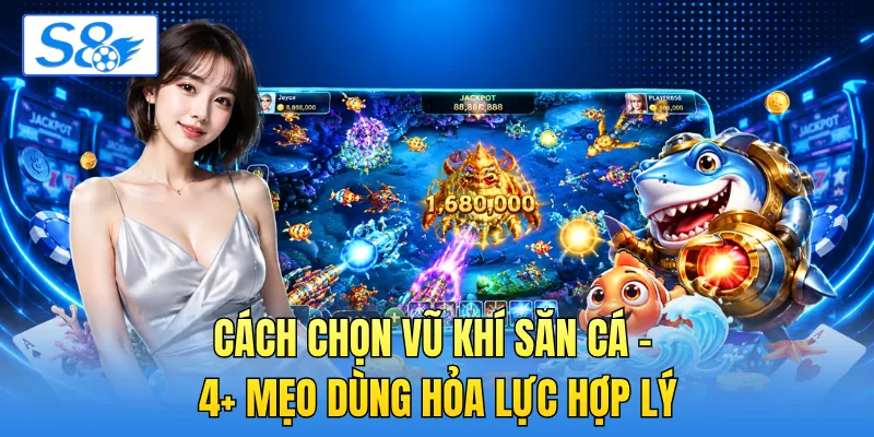 Cách Chọn Vũ Khí Săn Cá - 4+ Mẹo Dùng Hỏa Lực Hợp Lý