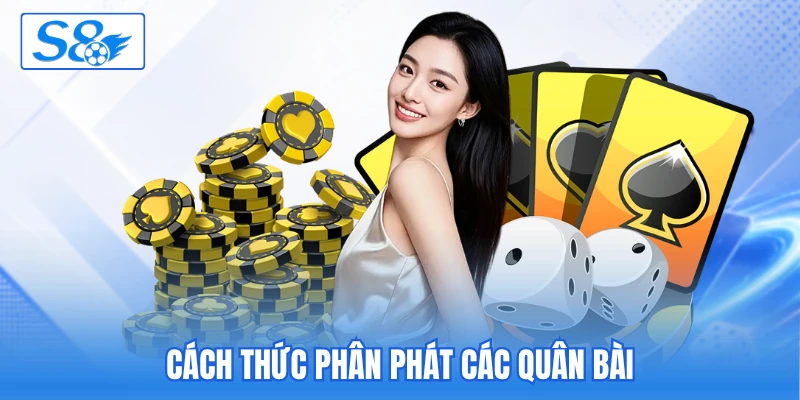 Cách thức phân phát các quân bài Cách thức phân phát các quân bài