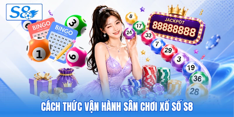 Cách thức vận hành sân chơi xổ số S8