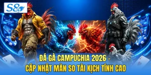 Đá Gà Campuchia 2026 - Cập Nhật Màn So Tài Kịch Tính Cao