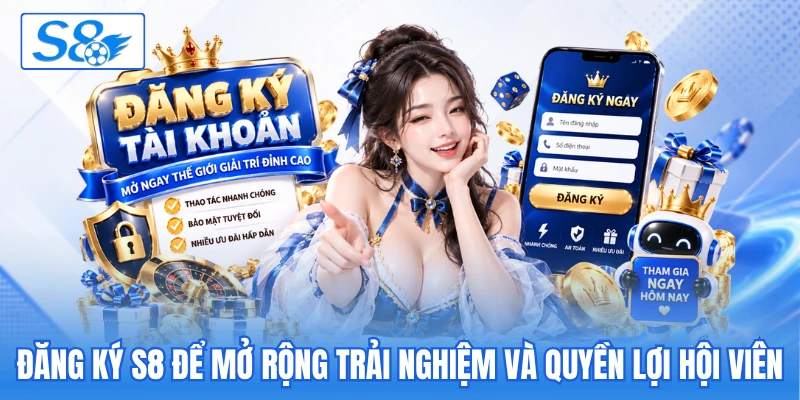 Đăng ký S8 để mở rộng trải nghiệm và quyền lợi hội viên Đăng ký S8 để mở rộng trải nghiệm và quyền lợi hội viên