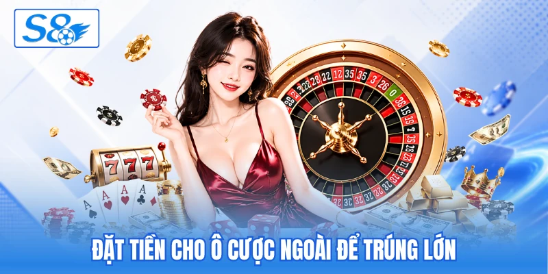 Đặt tiền cho ô cược ngoài để trúng lớn Đặt tiền cho ô cược ngoài để trúng lớn