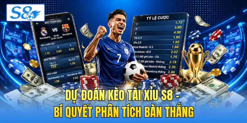 Dự Đoán Kèo Tài Xỉu S8 - Bí Quyết Phân Tích Bàn Thắng