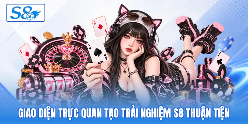 Giao diện trực quan tạo trải nghiệm S8 thuận tiện Giao diện trực quan tạo trải nghiệm S8 thuận tiện