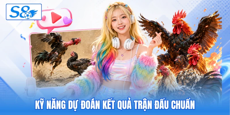 Kỹ năng dự đoán kết quả trận đấu chuẩn Kỹ năng dự đoán kết quả trận đấu chuẩn