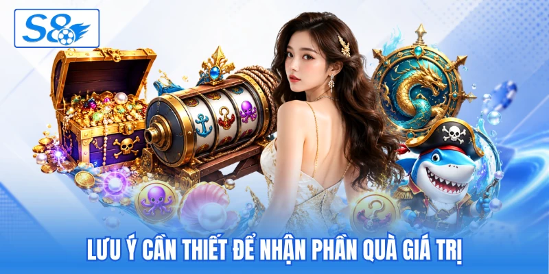Lưu ý cần thiết để nhận phần quà giá trị Lưu ý cần thiết để nhận phần quà giá trị