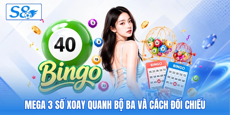 Mega 3 số xoay quanh bộ ba và cách đối chiếu Mega 3 số xoay quanh bộ ba và cách đối chiếu
