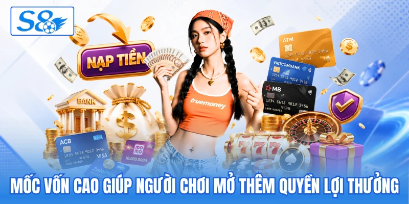 Mốc vốn cao giúp người chơi mở thêm quyền lợi thưởng Mốc vốn cao giúp người chơi mở thêm quyền lợi thưởng