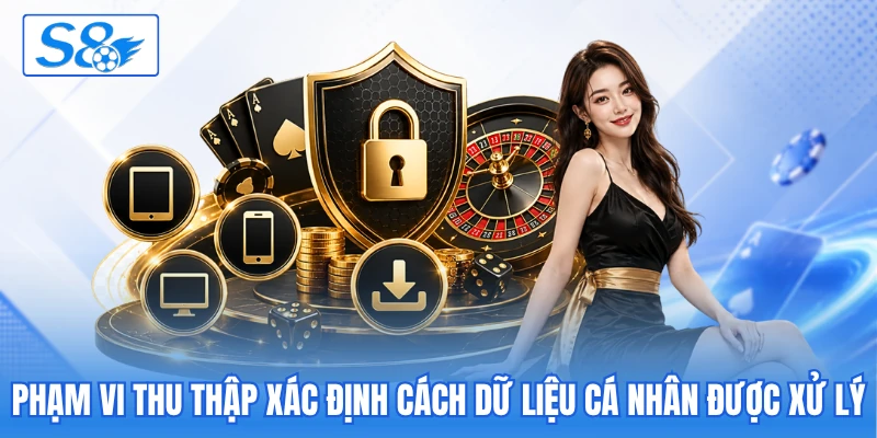 Phạm vi thu thập xác định cách dữ liệu cá nhân được xử lý Phạm vi thu thập xác định cách dữ liệu cá nhân được xử lý