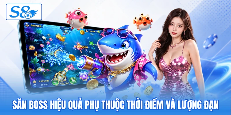 Săn boss hiệu quả phụ thuộc thời điểm và lượng đạn Săn boss hiệu quả phụ thuộc thời điểm và lượng đạn