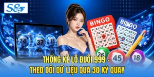 Thống Kê Lô Đuôi 999 - Theo Dõi Dữ Liệu Qua 30 Kỳ Quay