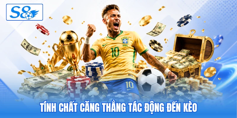 Tính chất căng thẳng tác động đến kèo Tính chất căng thẳng tác động đến kèo