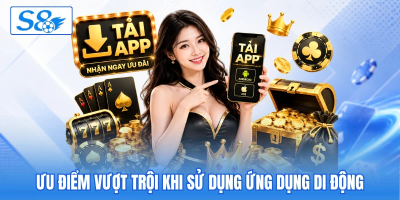 Ưu điểm vượt trội khi sử dụng ứng dụng di động Ưu điểm vượt trội khi sử dụng ứng dụng di động
