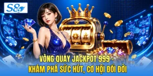 Vòng Quay Jackpot 999 - Khám Phá Sức Hút, Cơ Hội Đổi Đời